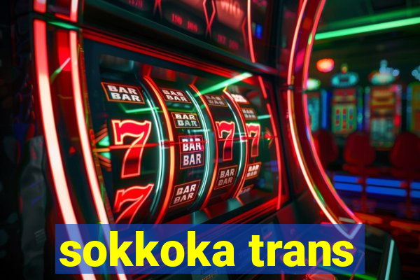 sokkoka trans